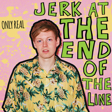 2014OnlyReal_Jerkattheendoftheline_081214
