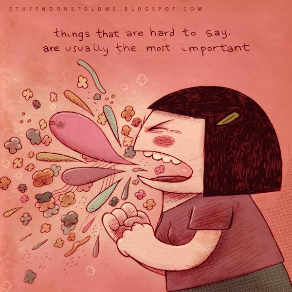 Les choses les plus dures à dire sont en général les plus importantes